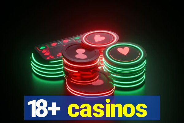 18+ casinos