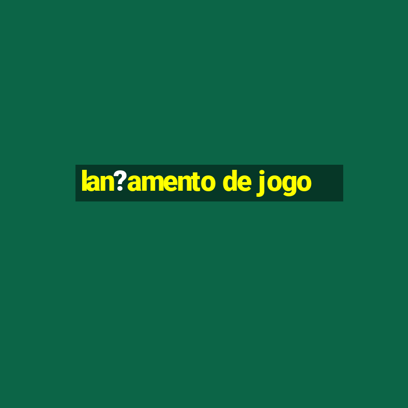 lan?amento de jogo