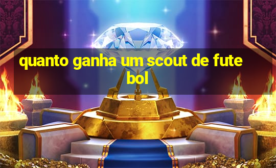 quanto ganha um scout de futebol