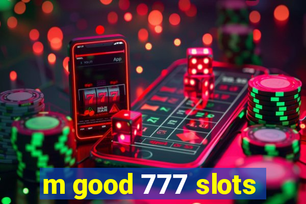 m good 777 slots