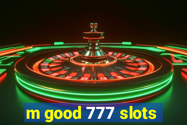 m good 777 slots