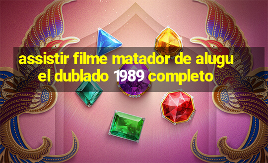 assistir filme matador de aluguel dublado 1989 completo