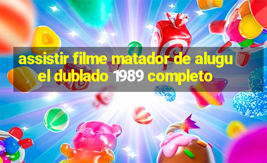 assistir filme matador de aluguel dublado 1989 completo