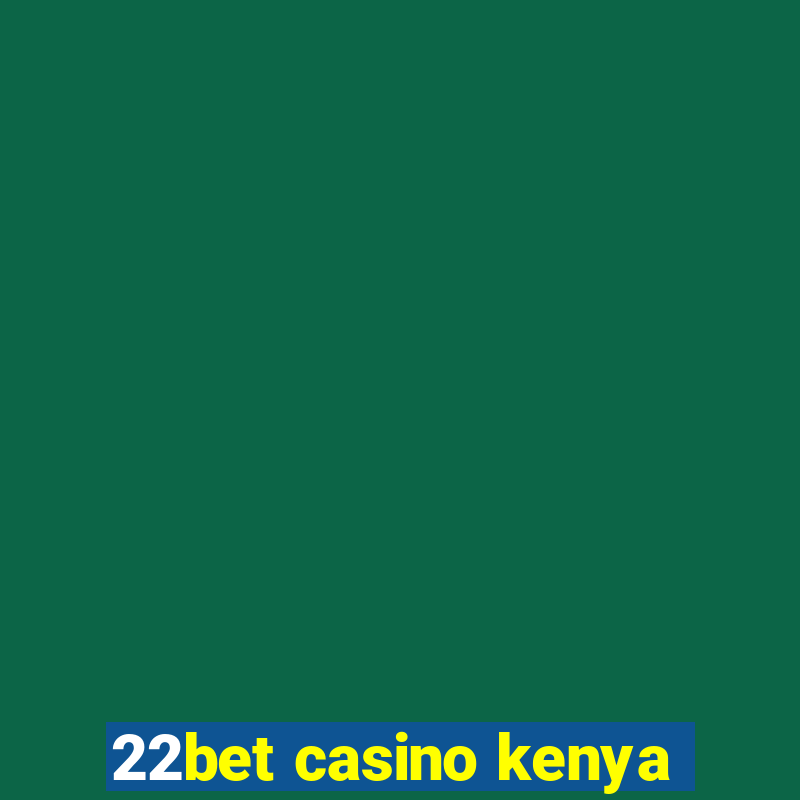 22bet casino kenya