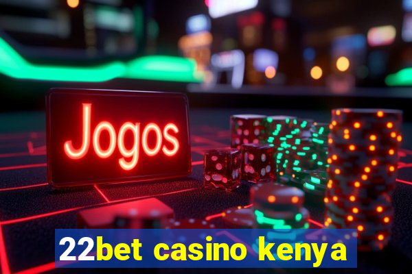 22bet casino kenya