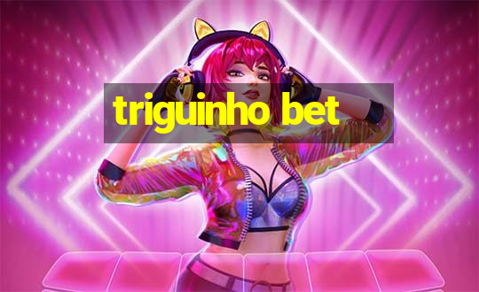 triguinho bet