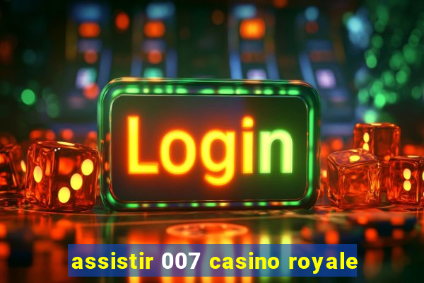 assistir 007 casino royale