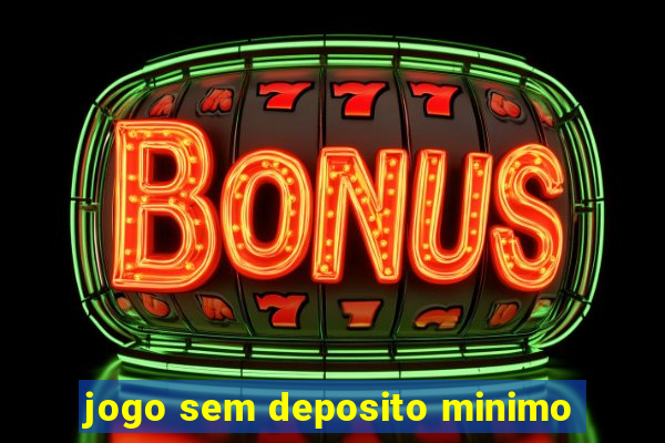 jogo sem deposito minimo