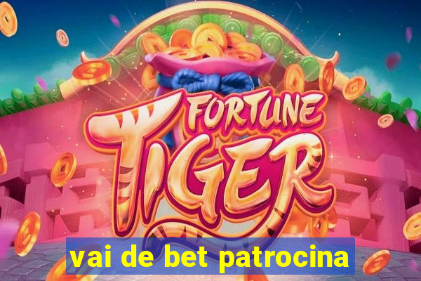 vai de bet patrocina