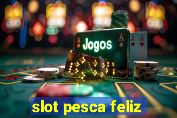 slot pesca feliz