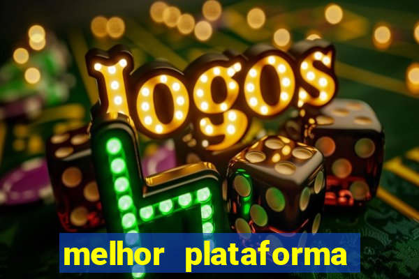 melhor plataforma de jogo do tigrinho