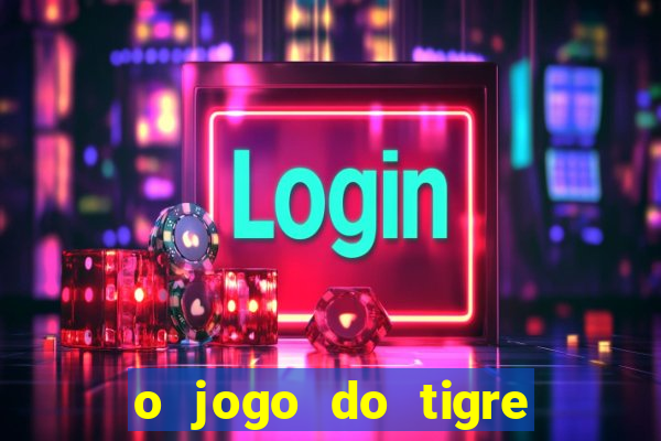 o jogo do tigre é seguro