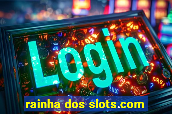 rainha dos slots.com