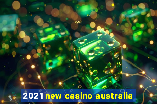 2021 new casino australia