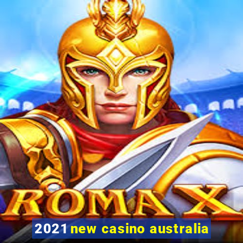 2021 new casino australia