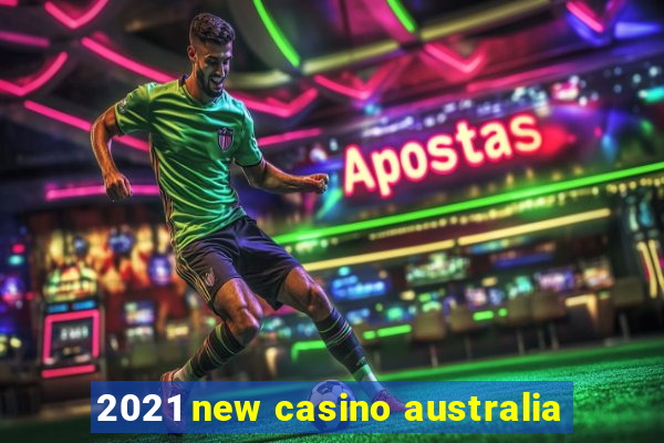 2021 new casino australia