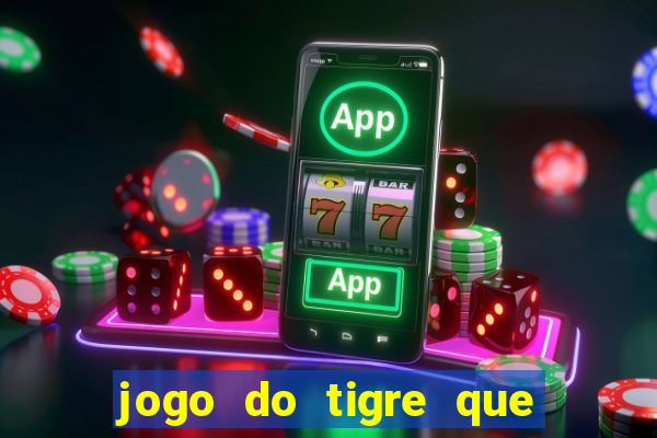 jogo do tigre que d谩 b么nus