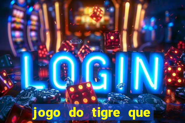 jogo do tigre que d谩 b么nus