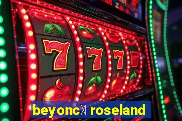 beyonc茅 roseland