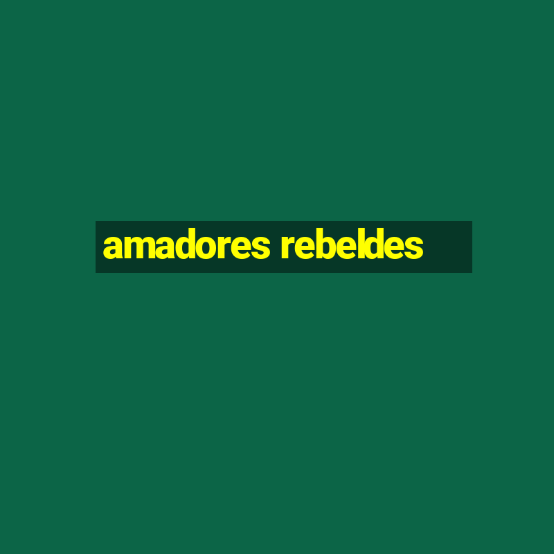 amadores rebeldes