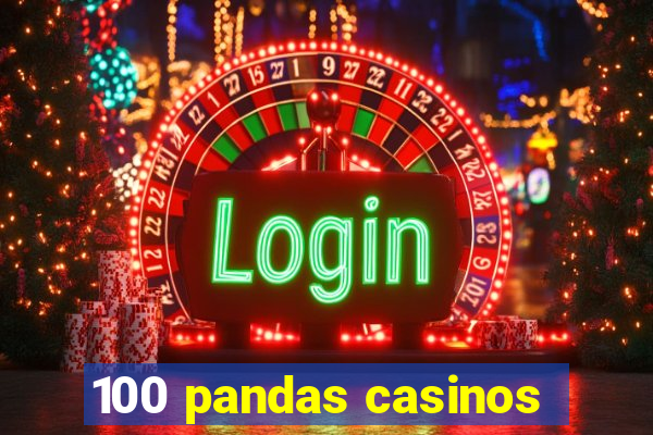 100 pandas casinos