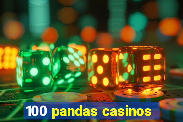 100 pandas casinos