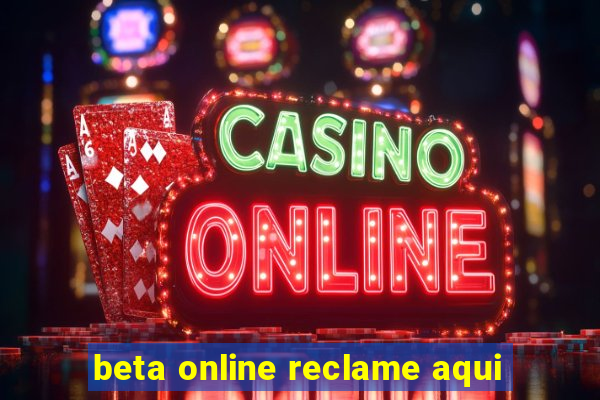 beta online reclame aqui