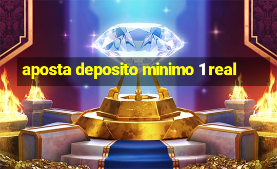 aposta deposito minimo 1 real