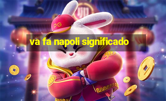 va fa napoli significado