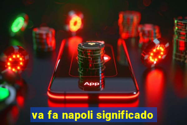 va fa napoli significado