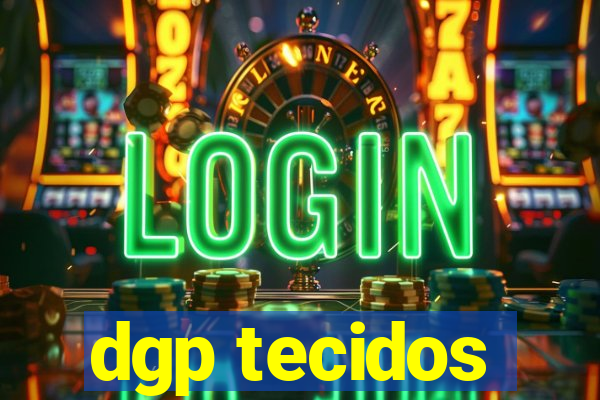 dgp tecidos