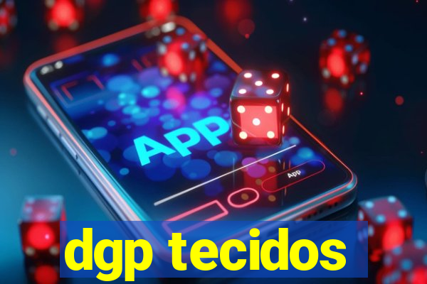 dgp tecidos