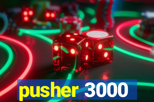 pusher 3000