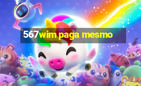 567wim paga mesmo