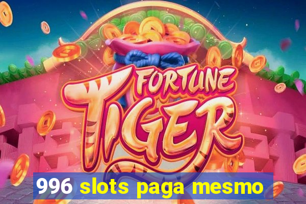 996 slots paga mesmo