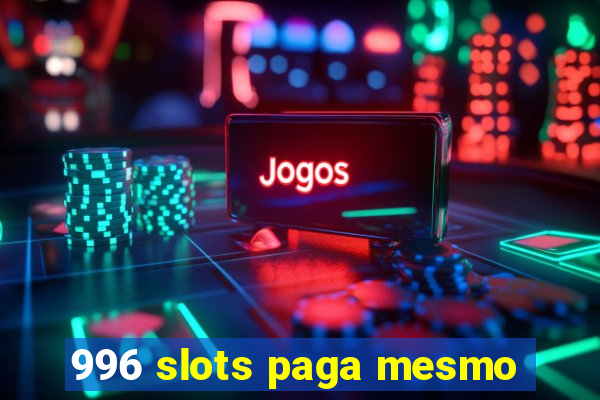 996 slots paga mesmo