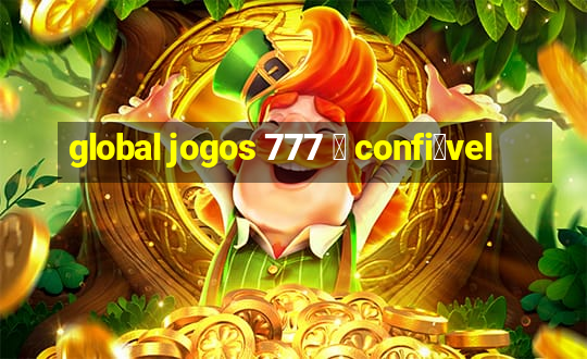 global jogos 777 茅 confi谩vel