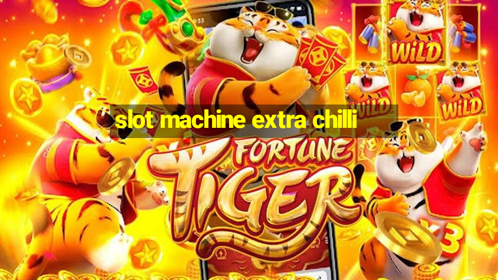 slot machine extra chilli