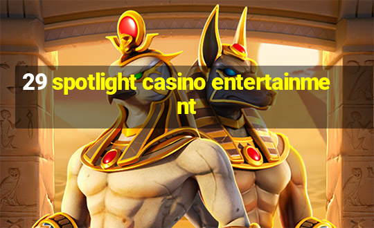 29 spotlight casino entertainment