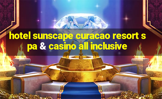 hotel sunscape curacao resort spa & casino all inclusive