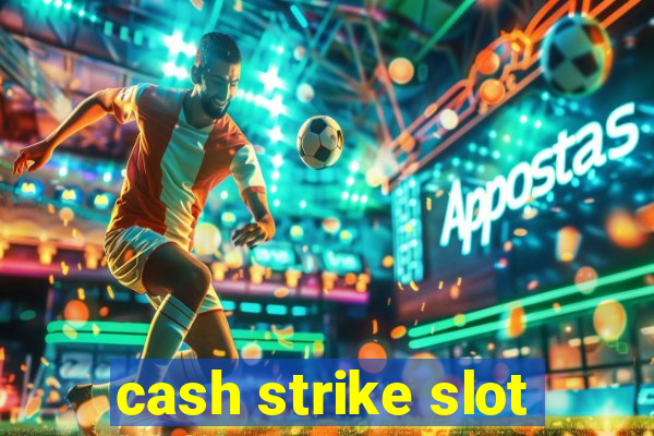 cash strike slot