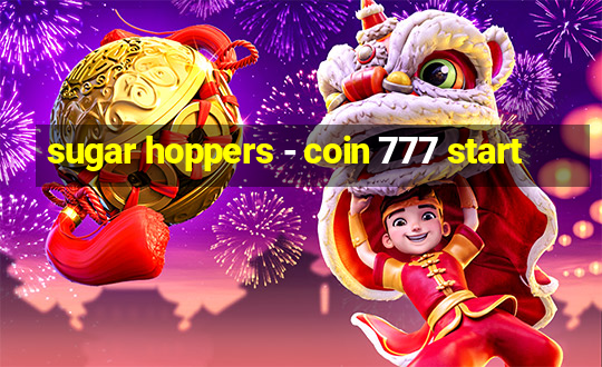 sugar hoppers - coin 777 start