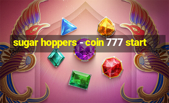 sugar hoppers - coin 777 start