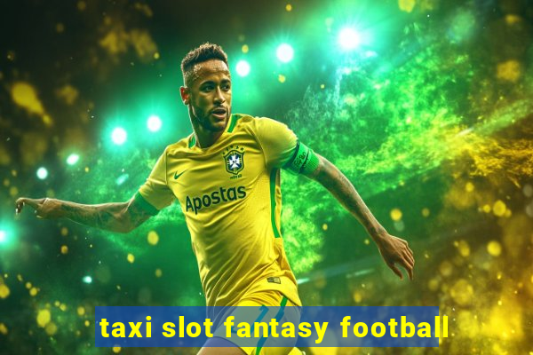 taxi slot fantasy football