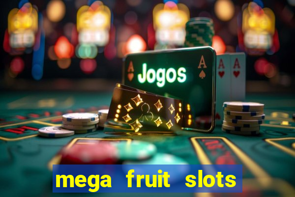 mega fruit slots paga mesmo