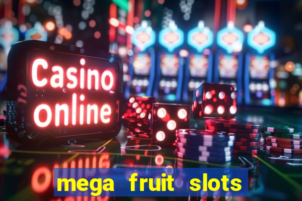 mega fruit slots paga mesmo