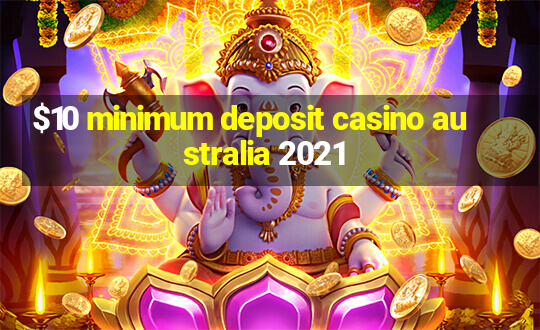 $10 minimum deposit casino australia 2021