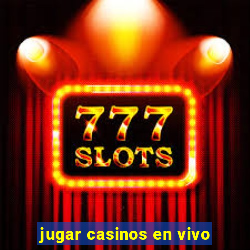 jugar casinos en vivo