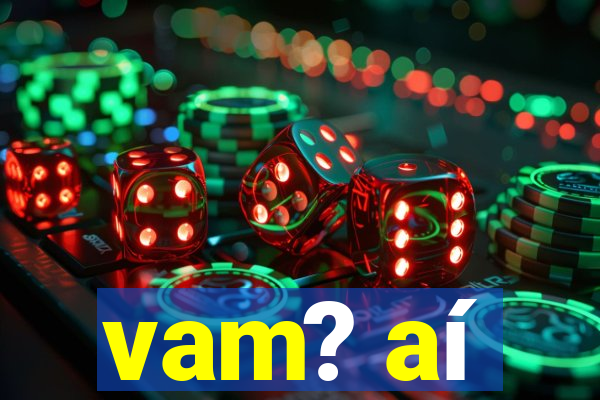 vam? aí