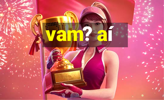 vam? aí